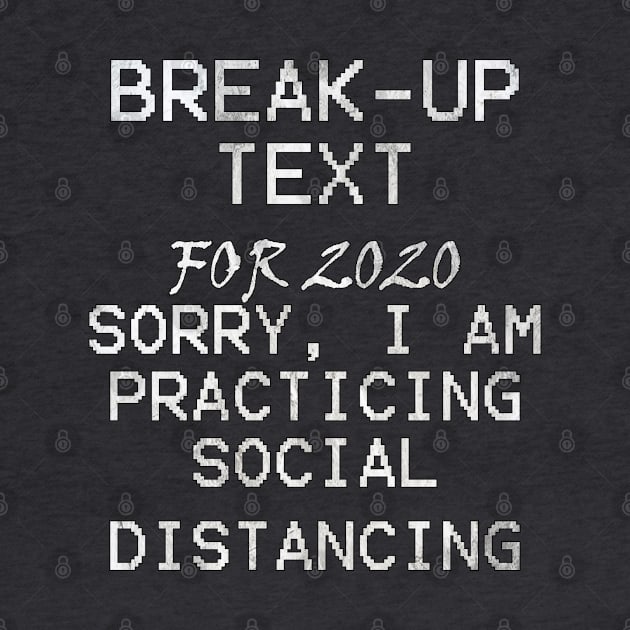 Social Distancing Funny Quote: BREAK-UP TEXT For 2020, Sorry I Am Practicing Social Distancing by tamdevo1